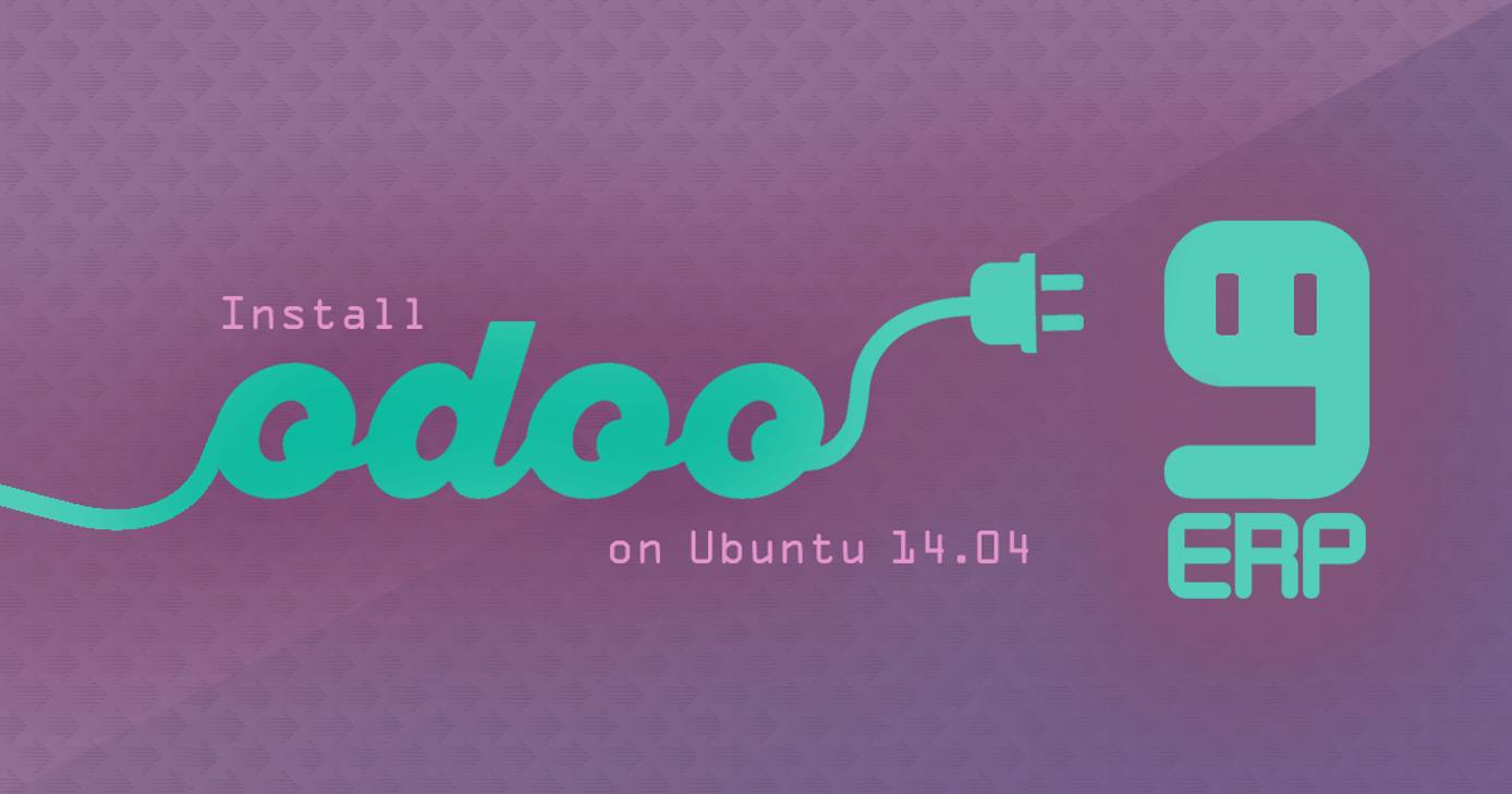 Install Odoo 9 ERP on Ubuntu 14.04 Install Odoo 9 ERP on Ubuntu 14.04